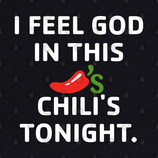 I Feel God In This Chili's Tonight. by hellomammoth